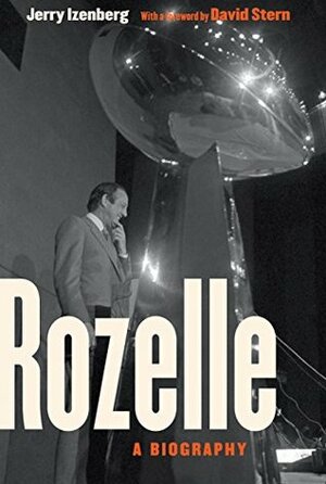 Rozelle: A Biography by Jerry Izenberg, Pete Rozelle, David J. Stern