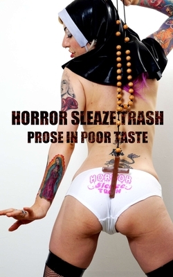 Horror Sleaze Trash: Prose in Poor Taste: Vol. 2 by Various