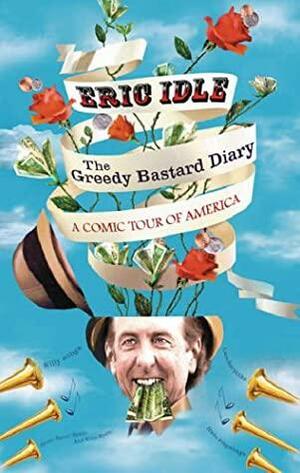 The Greedy Bastard Diary by Eric Idle