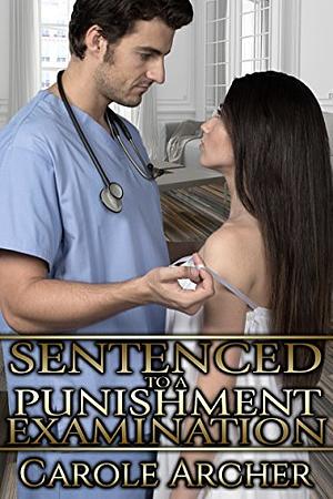 Sentenced to a Punishment Examination by Carole Archer