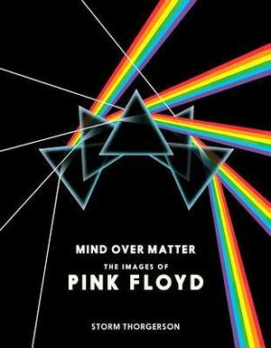 Mind Over Matter: The Images of Pink Floyd by Storm Thorgerson