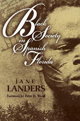 Black Society in Spanish Florida by Jane Landers