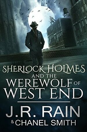 Sherlock Holmes and the Werewolf of West End by Chanel Smith, J.R. Rain