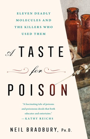 A Taste for Poison: Eleven Deadly Molecules and the Killers Who Used Them by Neil Bradbury
