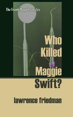 Who Killed Maggie Swift? by Lawrence Friedman