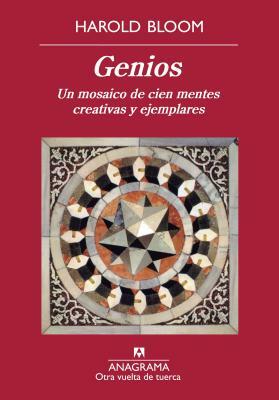 Genios. Un Mosaico de Cien Mentes Creativas y Ejemplares by Harold Bloom