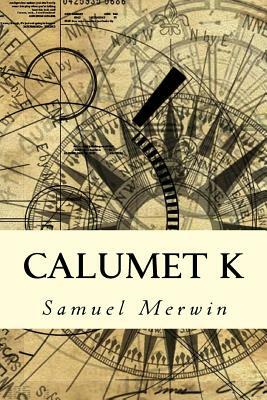 Calumet K by Samuel Merwin