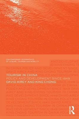 Tourism in China: Policy and Development Since 1949 by David Airey, King Chong