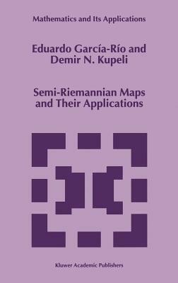 Semi-Riemannian Maps and Their Applications by Eduardo García-Río, D. N. Kupeli