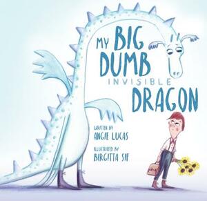 My Big, Dumb, Invisible Dragon by Angie Lucas