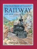 The Kids Book of Canada's Railway: And How the CPR Was Built by Deborah Hodge