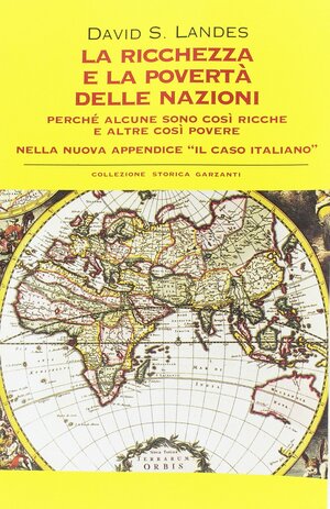 La ricchezza e la povertà delle nazioni. Perché alcune sono così ricche e altre così povere by David S. Landes