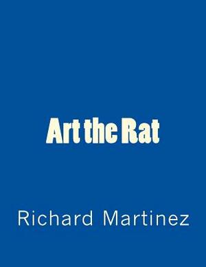 Art the Rat: A Stage Play by Richard Martinez