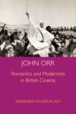 Romantics and Modernists in British Cinema by John Orr