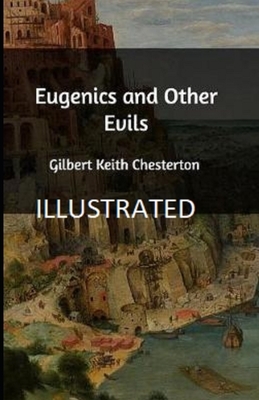 Eugenics and Other Evils Illustrated by G.K. Chesterton