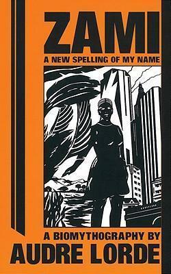 Zami: A New Spelling of My Name by Audre Lorde