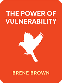 The Power of Vulnerability: Teachings of Authenticity, Connections and Courage by Brené Brown