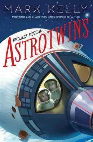 Astrotwins : Project Rescue by Martha Freeman, Mark Edward Kelly