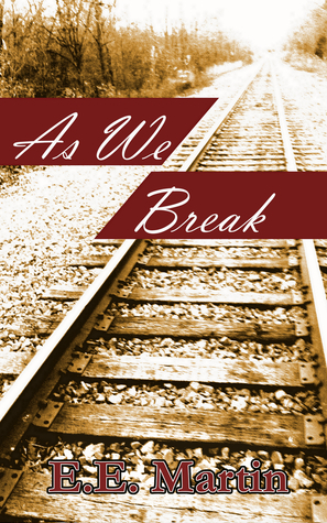 As We Break by E.E. Martin