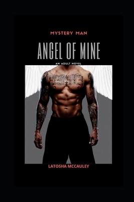 Mystery Man: Angel of Mine by Latosha McCauley