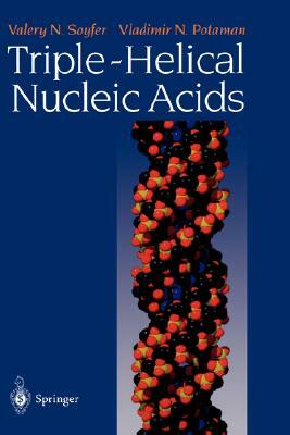 Triple-Helical Nucleic Acids by Valery N. Soyfer, Vladimir N. Potaman