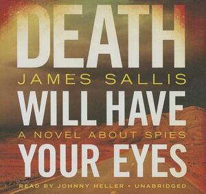 Death Will Have Your Eyes: A Novel about Spies by James Sallis