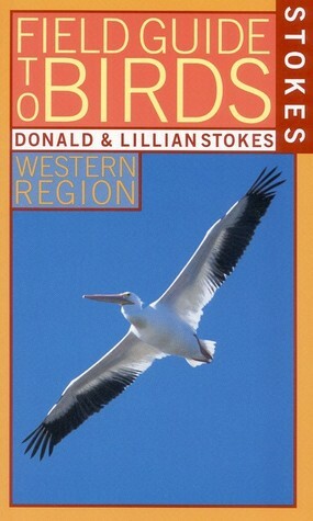 Stokes Field Guide to Birds: Western Region by Lillian Stokes, Donald Stokes