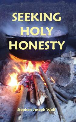 Seeking Holy Honesty by Stephen Joseph Wolf