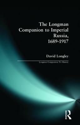 Longman Companion to Imperial Russia, 1689-1917 by David Longley