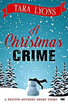 A Christmas Crime: a festive mystery short story by Tara Lyons