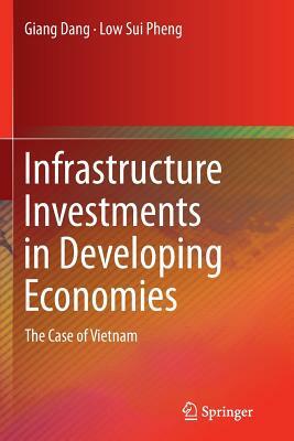 Infrastructure Investments in Developing Economies: The Case of Vietnam by Low Sui Pheng, Giang Dang