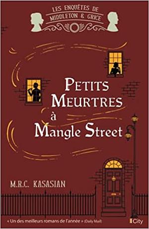 Petits Meurtres à Mangle Street by Hélène Tordo, M.R.C. Kasasian