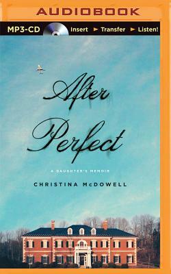 After Perfect: A Daughter's Memoir by Christina McDowell