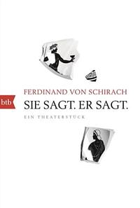 Sie sagt. Er sagt.: Ein Theaterstück by Ferdinand von Schirach