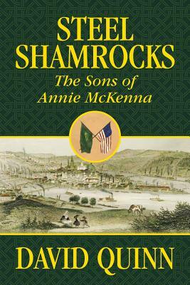 Steel Shamrocks: The Sons of Annie McKenna by David Quinn