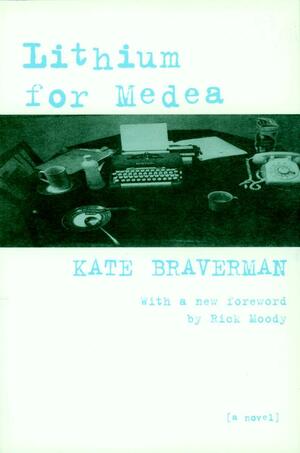 Lithium for Medea: A Novel by Kate Braverman, Rick Moody