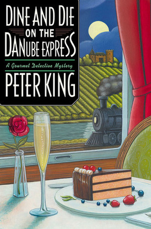 Dine and Die on the Danube Express by Peter King