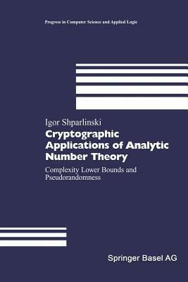 Cryptographic Applications of Analytic Number Theory: Complexity Lower Bounds and Pseudorandomness by Igor Shparlinski