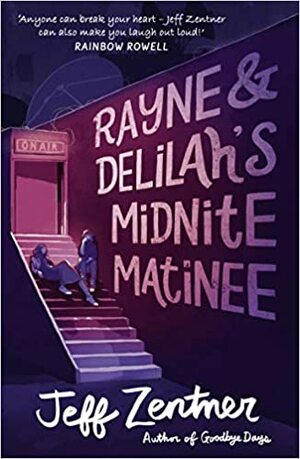 Rayne & Delilah's Midnite Matinee by Jeff Zentner