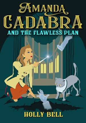 Amanda Cadabra and The Flawless Plan by Holly Bell