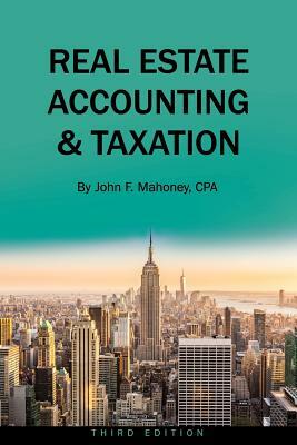 Real Estate Accounting and Taxation by John F. Mahoney