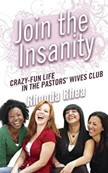 Join the Insanity: Crazy-Fun Life in the Pastors' Wives Club by Rhonda Rhea