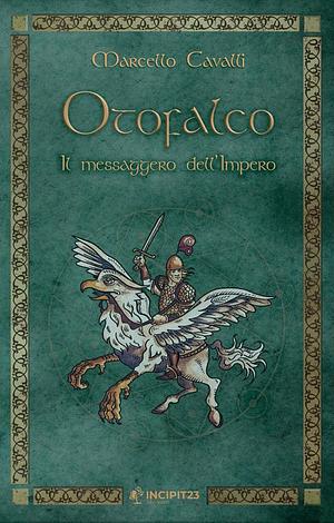 Otofalco. Il messaggero dell'Impero by Marcello Cavalli