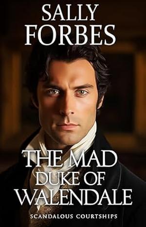 The Mad Duke of Walendale by Sally Forbes