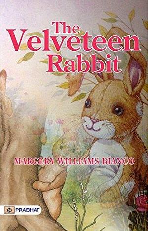 The Velveteen Rabbit: The Velveteen Rabbit by Margery Williams Bianco A Heartwarming Tale: The Velveteen Rabbit's Journey by Margery Williams Bianco, Margery Williams Bianco