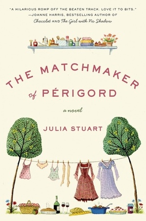 The Matchmaker of Périgord by Julia Stuart