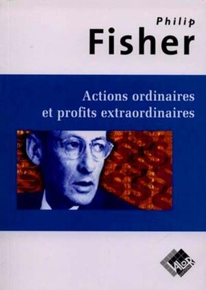 Actions Ordinaires Et Profits Extraordinaires by Philip A. Fisher