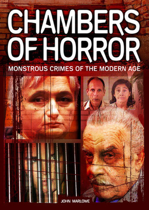 Chamber of Horror: Monstrous crimes of the modern age by John Marlowe