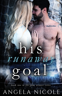 His Runaway Goal by Angela Nicole