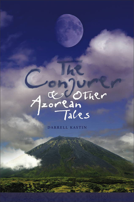 The Conjurer and Other Azorean Tales by Darrell Kastin